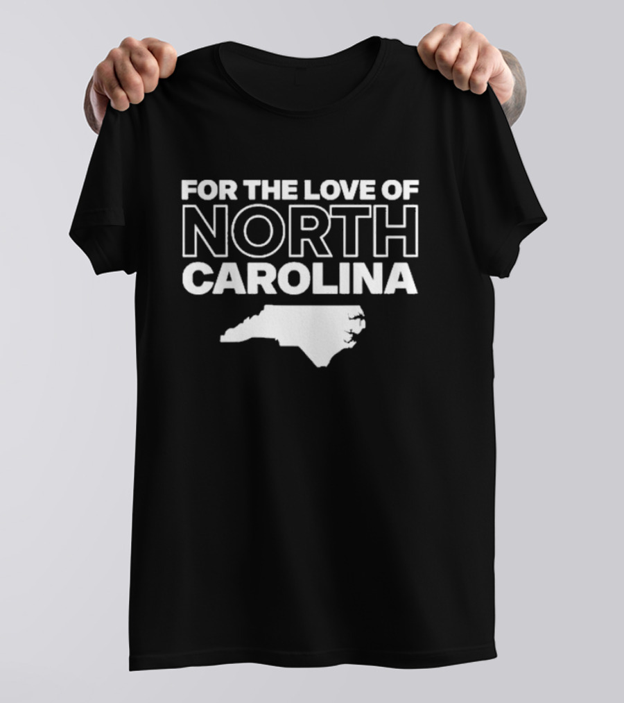 For The Love Of North Carolina T-Shirt