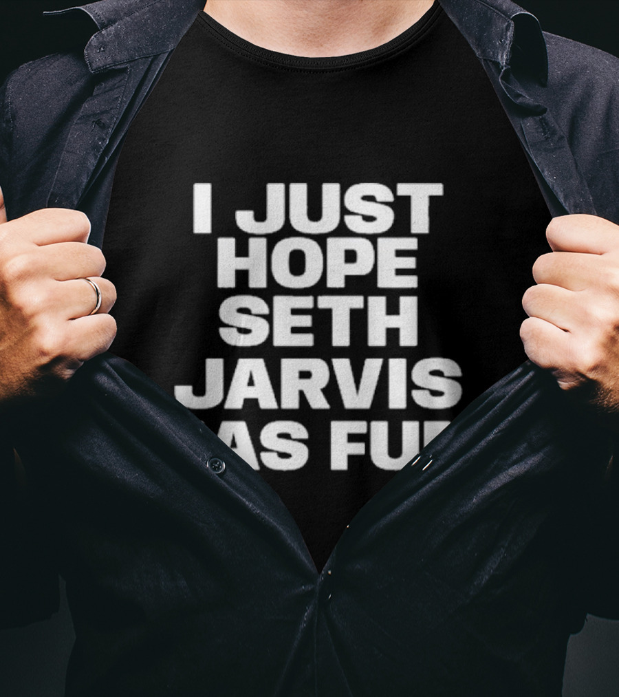 I Just Hope Seth Jarvis Has Fun T-Shirt
