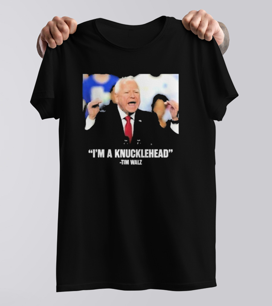 I’m A Knucklehead Quote Tim Walz T-Shirt