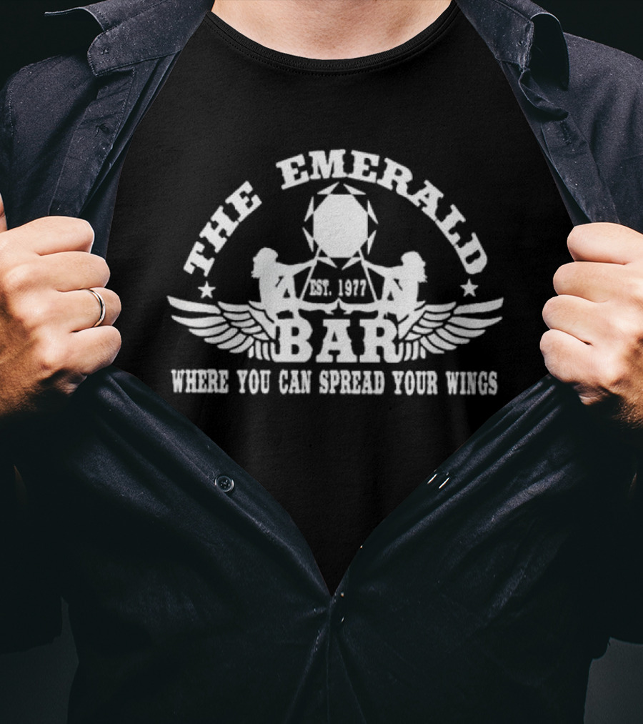 The Emerald Bar Est. 1977 Where You Can Spread Your Wings T-Shirt