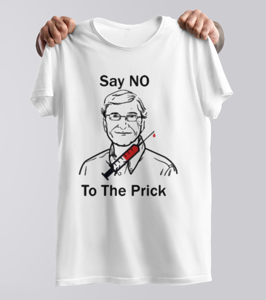 Say No To The Prick Bill Gate T-Shirt