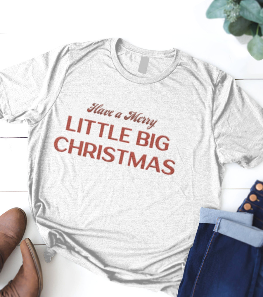 Have A Merry Little Big Christmas T-Shirt
