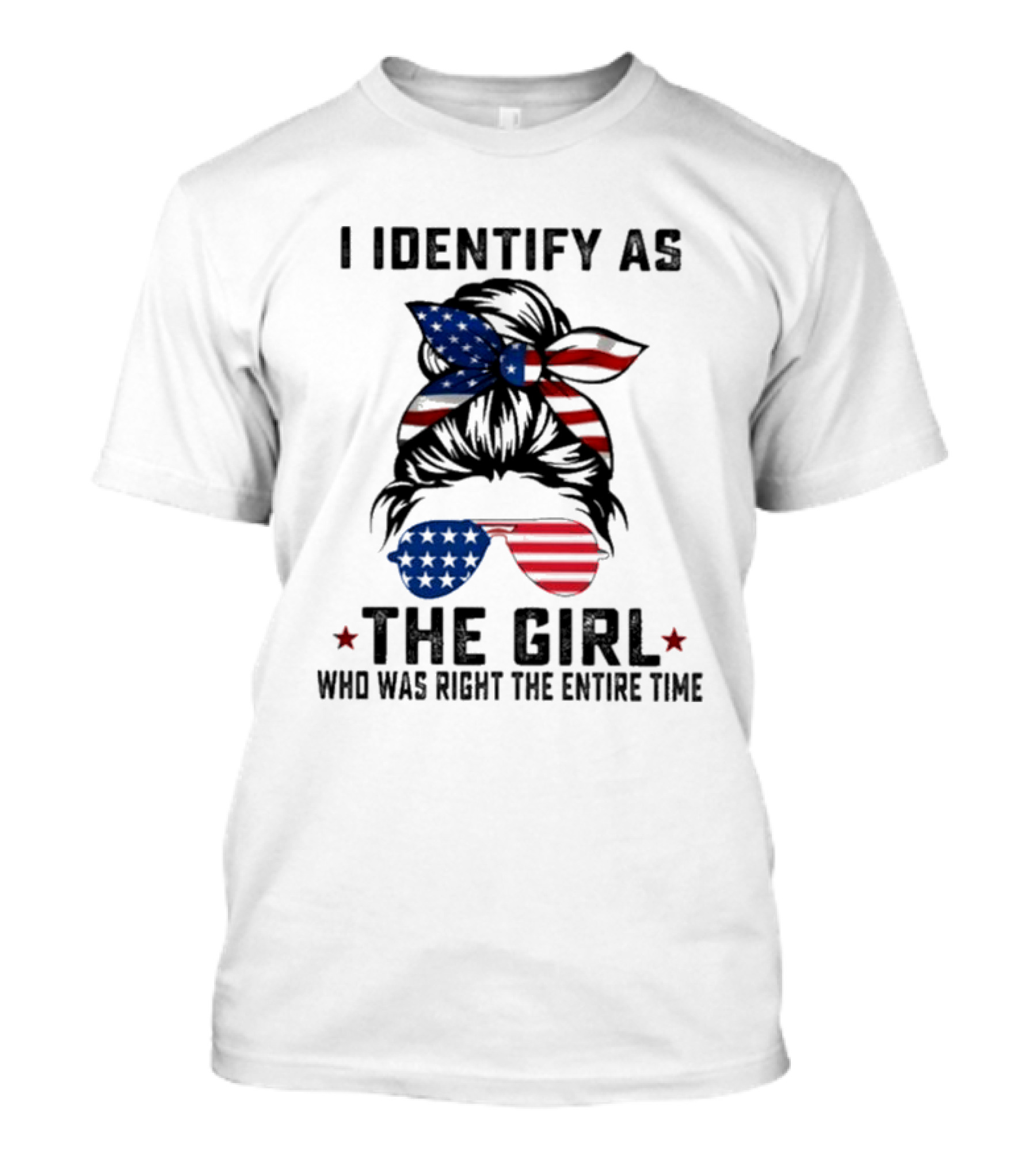 I Identify As The Girl Who Was Right The Entire Time American Flag Sunglasses And Bandana T-Shirt