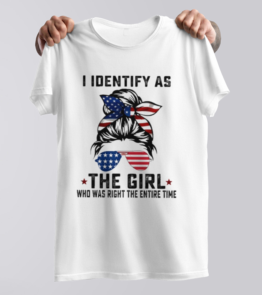 I Identify As The Girl Who Was Right The Entire Time American Flag Sunglasses And Bandana T-Shirt