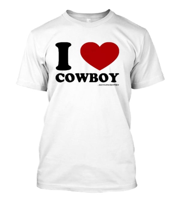 I Love Cowboy ____SeeYouSpaceCowboy T-Shirt