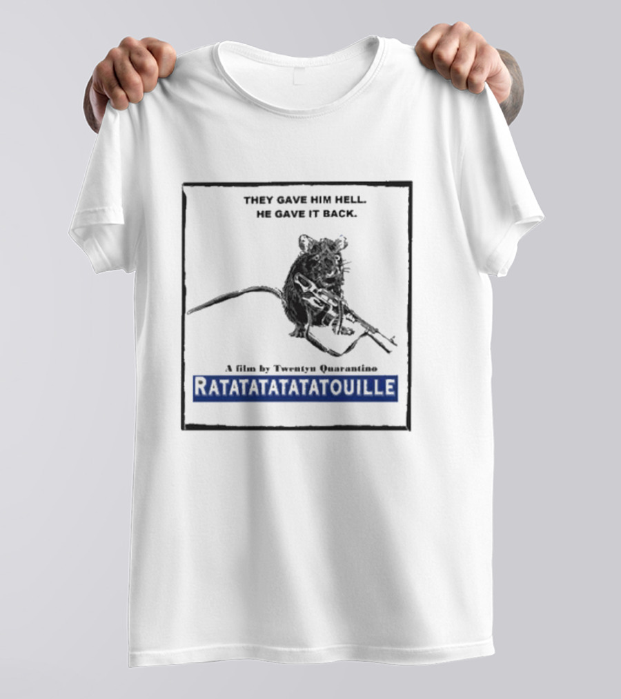 THEY GAVE HIM HELL HE GAVE IT BACK A FILM BY TWENTY QUARANTINO RATATATATATATOUILLE T-Shirt