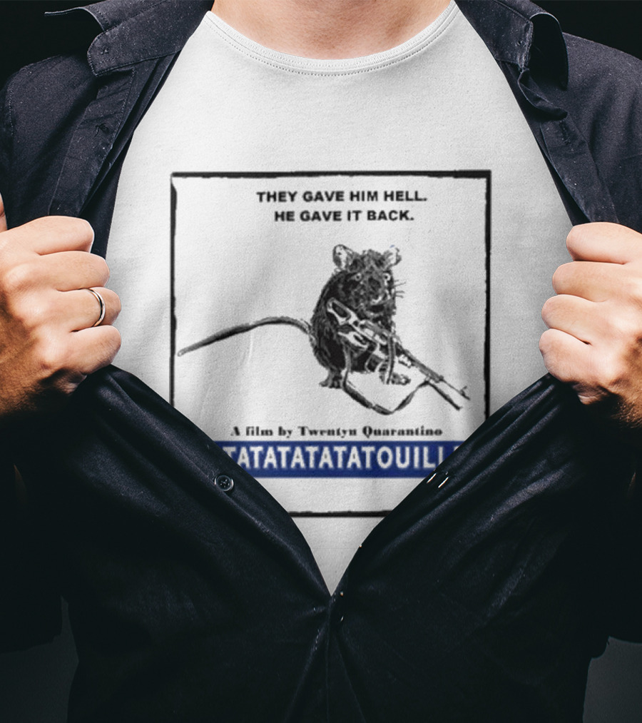 THEY GAVE HIM HELL HE GAVE IT BACK A FILM BY TWENTY QUARANTINO RATATATATATATOUILLE T-Shirt