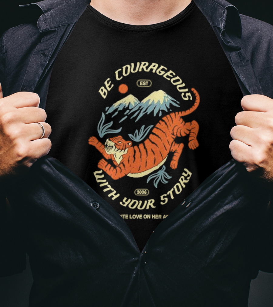 Be Courageous With Your Story 2006 To Write Love On Her Arms Tiger Mountain T-Shirt