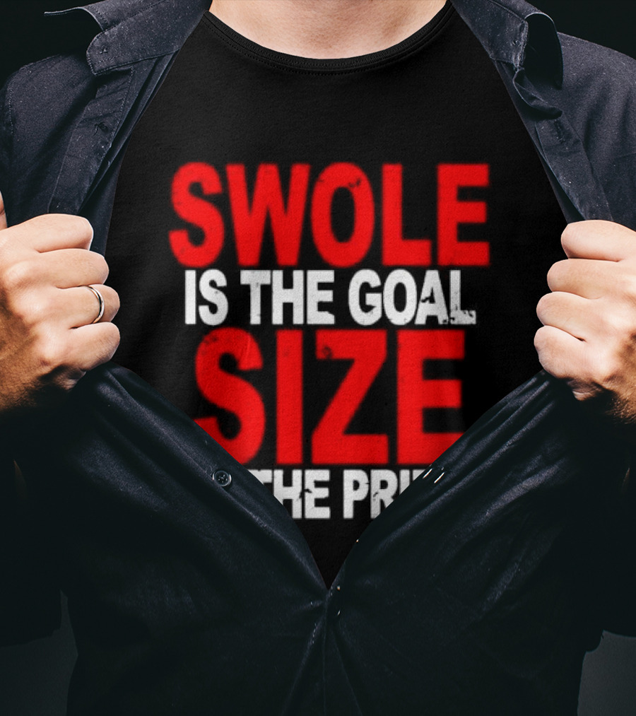 Swole Is The Goal Size Is The Prize T-Shirt