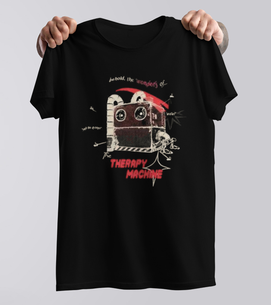 Behold The Wonders Of The Therapy Machine T-Shirt
