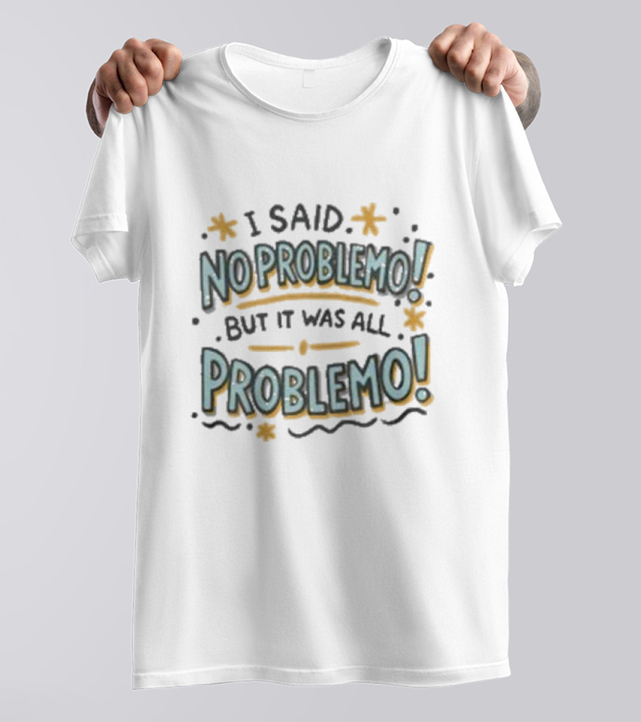 I Said No Problemo But It Was All Problemo Playful Typography Wavy Lines And Stars T-Shirt