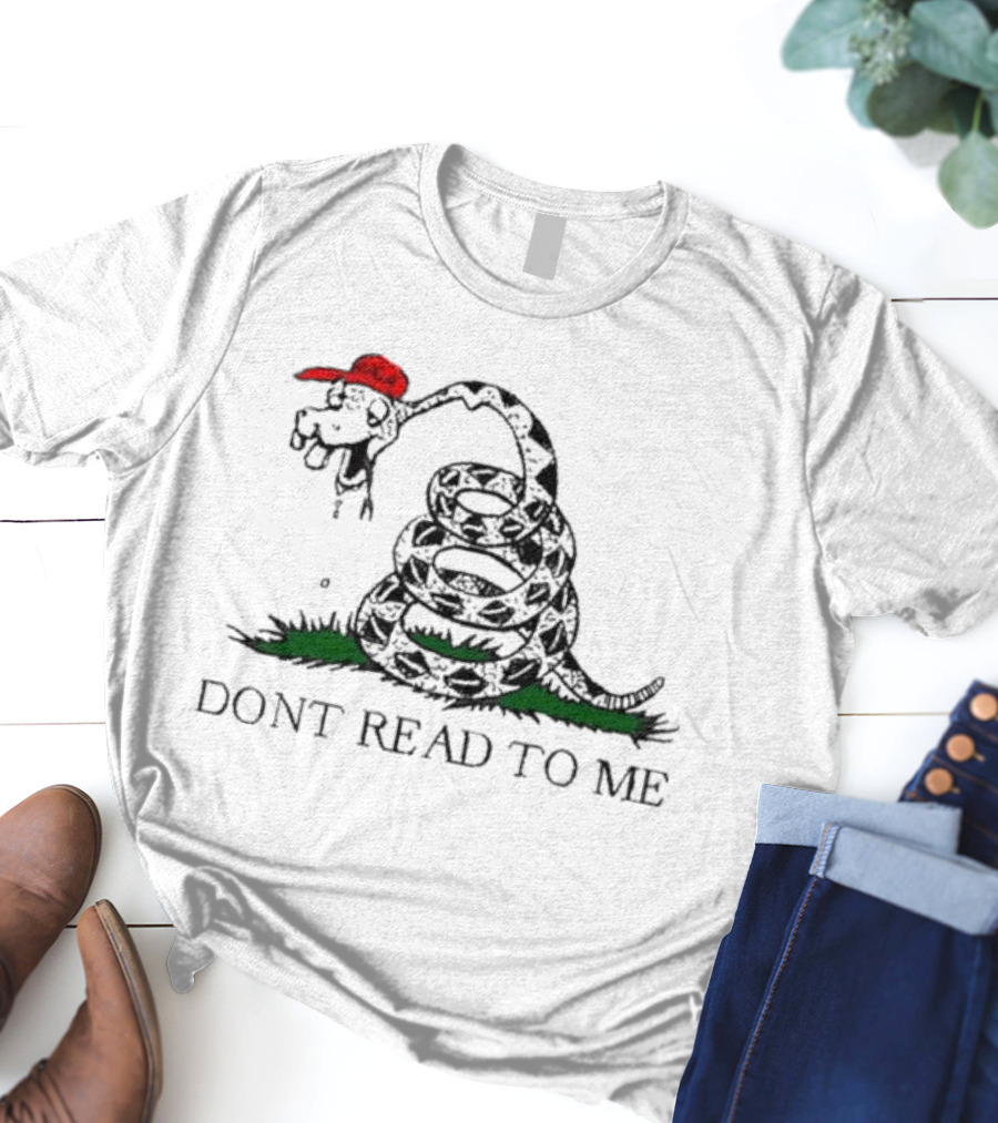 Don't Read To Me Gadsden Flag Parody With Snake Wearing Red Hat T-Shirt