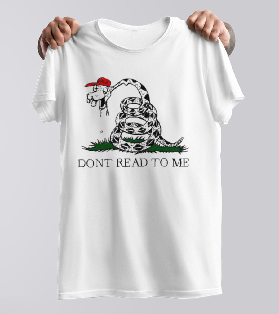 Don't Read To Me Gadsden Flag Parody With Snake Wearing Red Hat T-Shirt