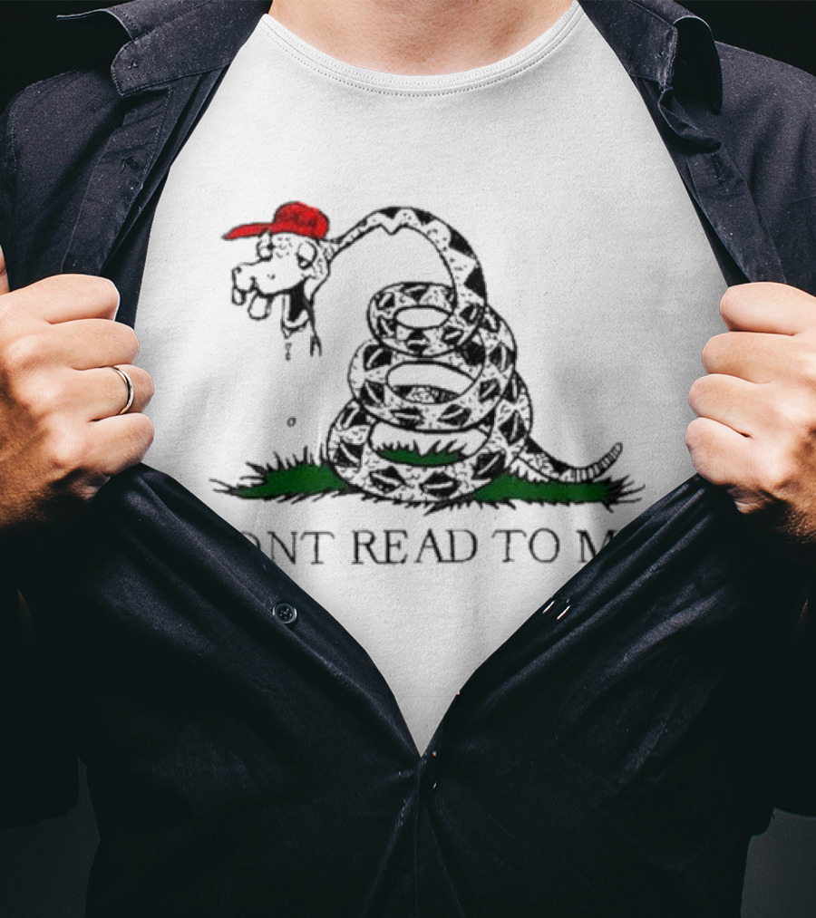 Don't Read To Me Gadsden Flag Parody With Snake Wearing Red Hat T-Shirt