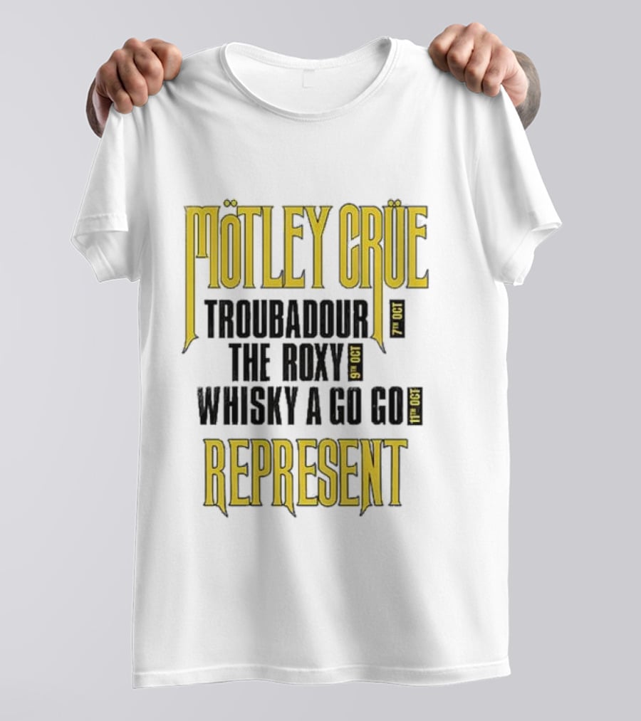 Mötley Crüe Troubadour The Roxy Whisky A Go Go 7th 9th 11th Oct Represent T-Shirt