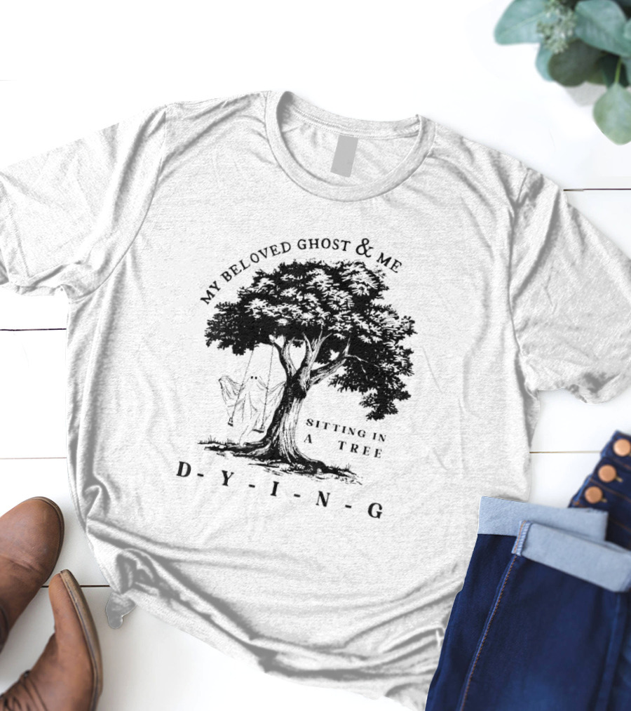 MY BELOVED GHOST AND ME SITTING IN A TREE DYING T-Shirt
