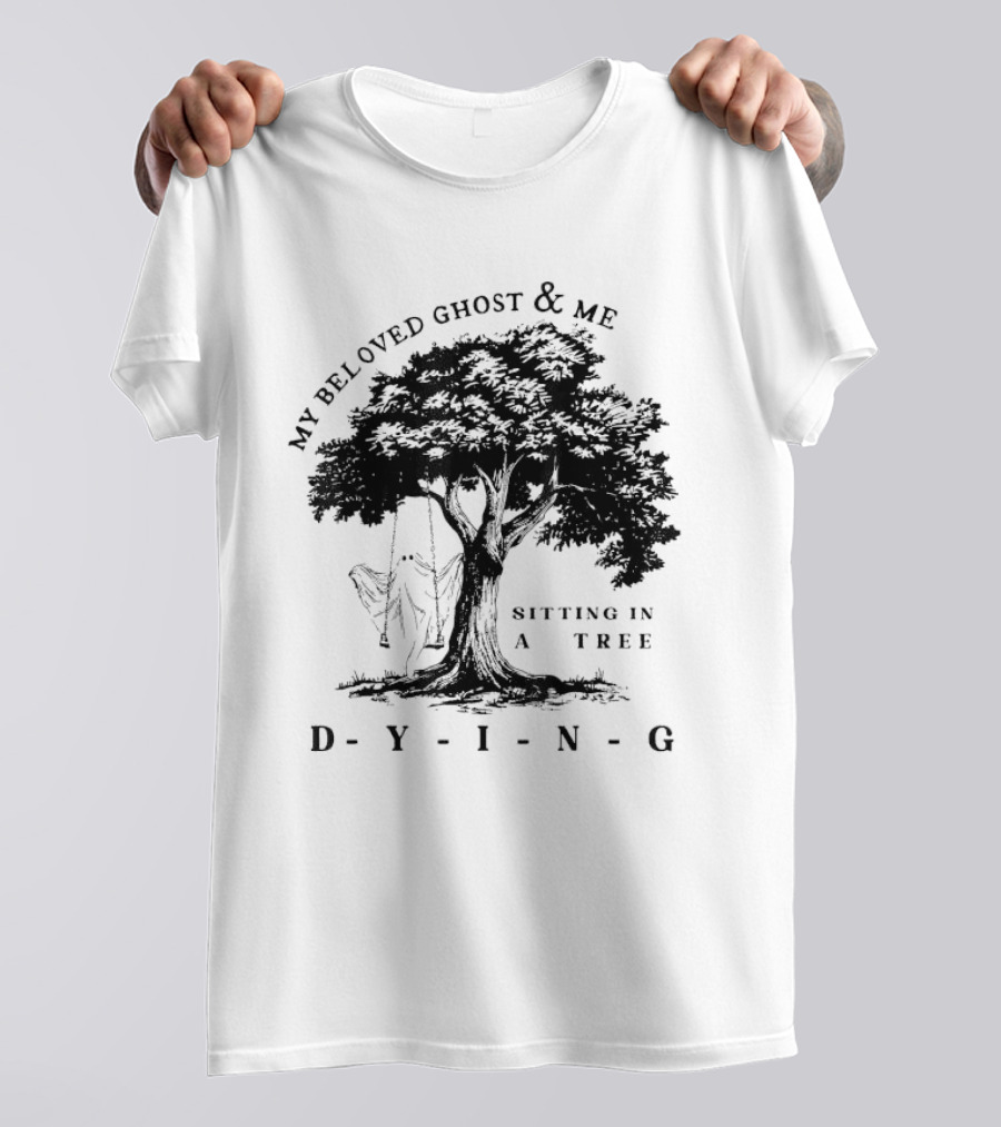 MY BELOVED GHOST AND ME SITTING IN A TREE DYING T-Shirt
