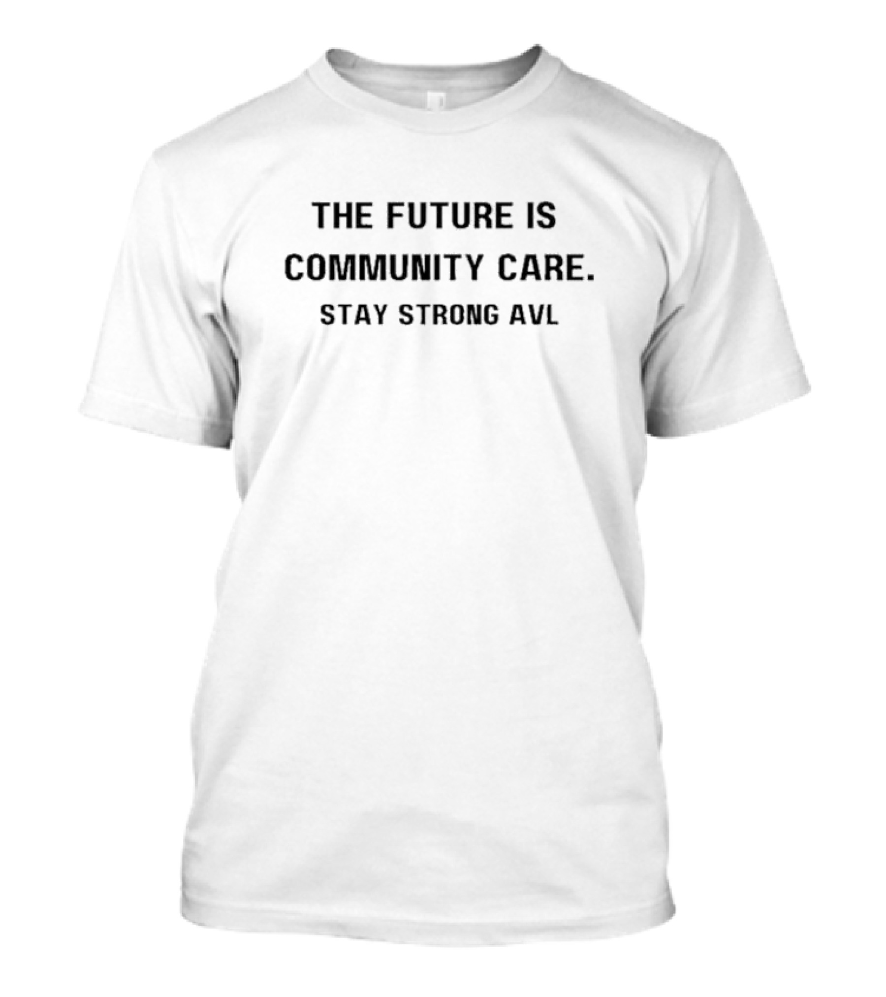 The Future Is Community Care Stay Strong AVL T-Shirt