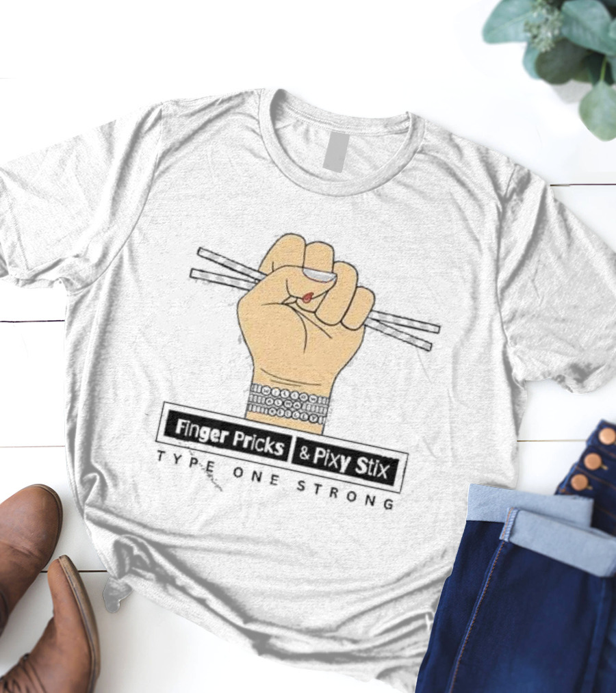 Finger Pricks And Pixy Stix Type One Strong Hand Holding Sticks T-Shirt