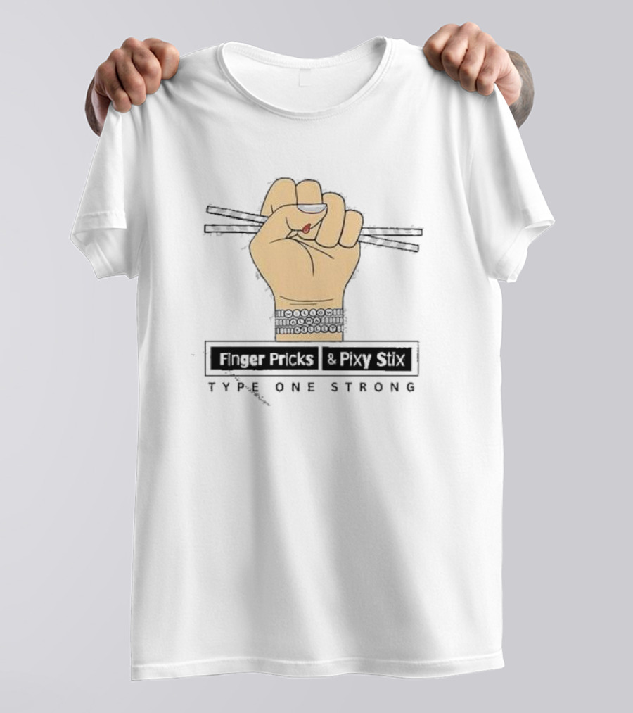 Finger Pricks And Pixy Stix Type One Strong Hand Holding Sticks T-Shirt