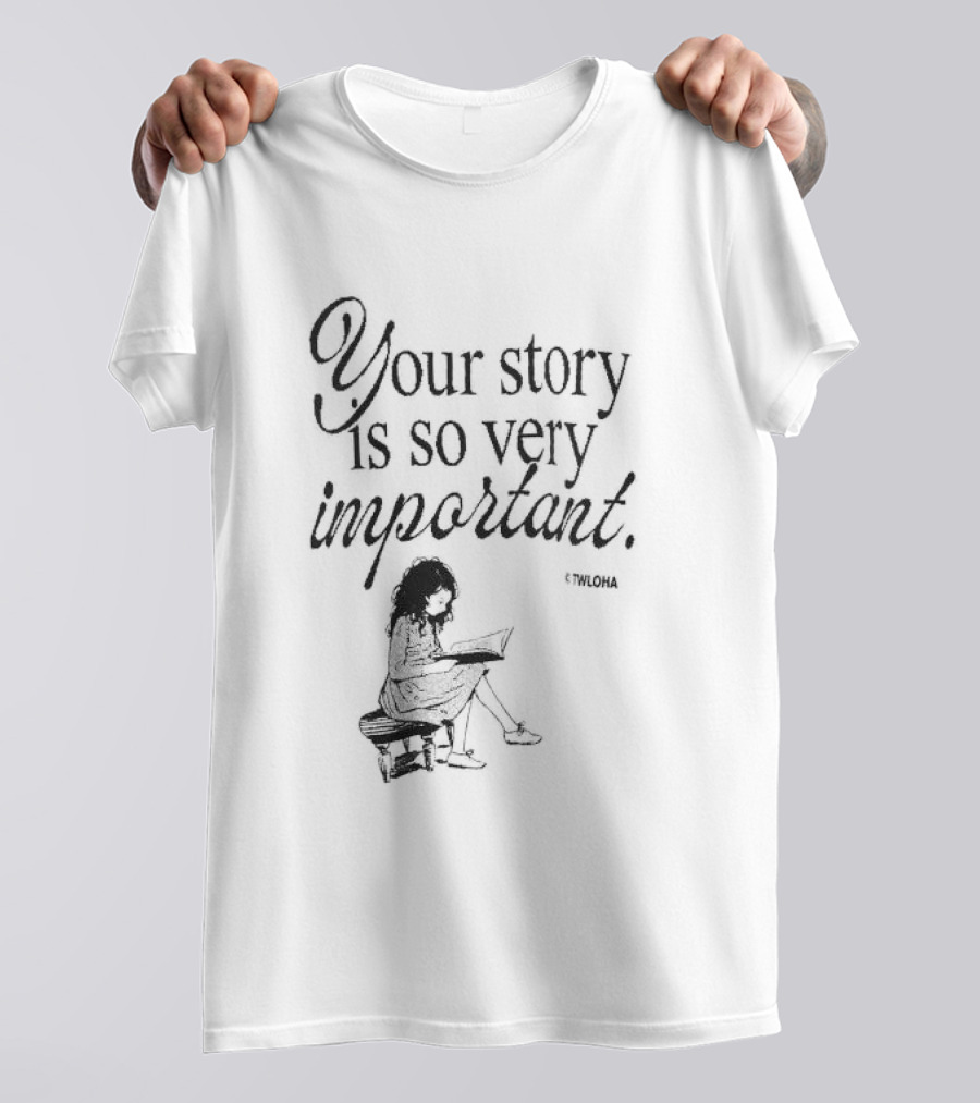 Your Story Is So Very Important TWLOHA T-Shirt
