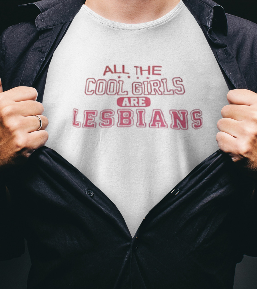 ALL THE COOL GIRLS ARE LESBIANS T-Shirt