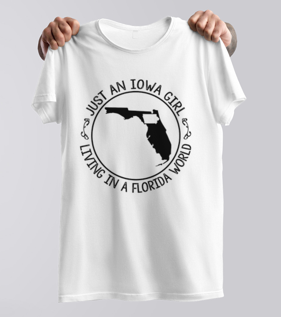 Just An Iowa Girl Living In A Florida World With State Outline T-Shirt