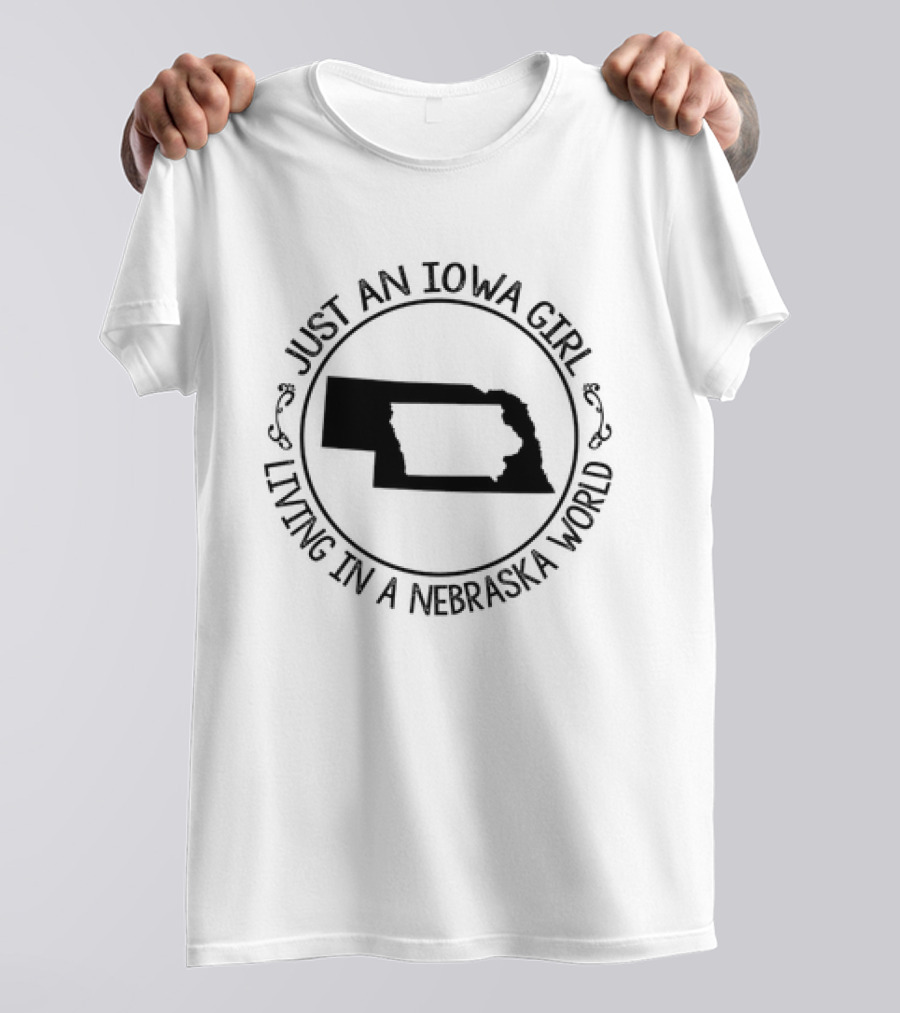 JUST AN IOWA GIRL LIVING IN A NEBRASKA WORLD T-Shirt