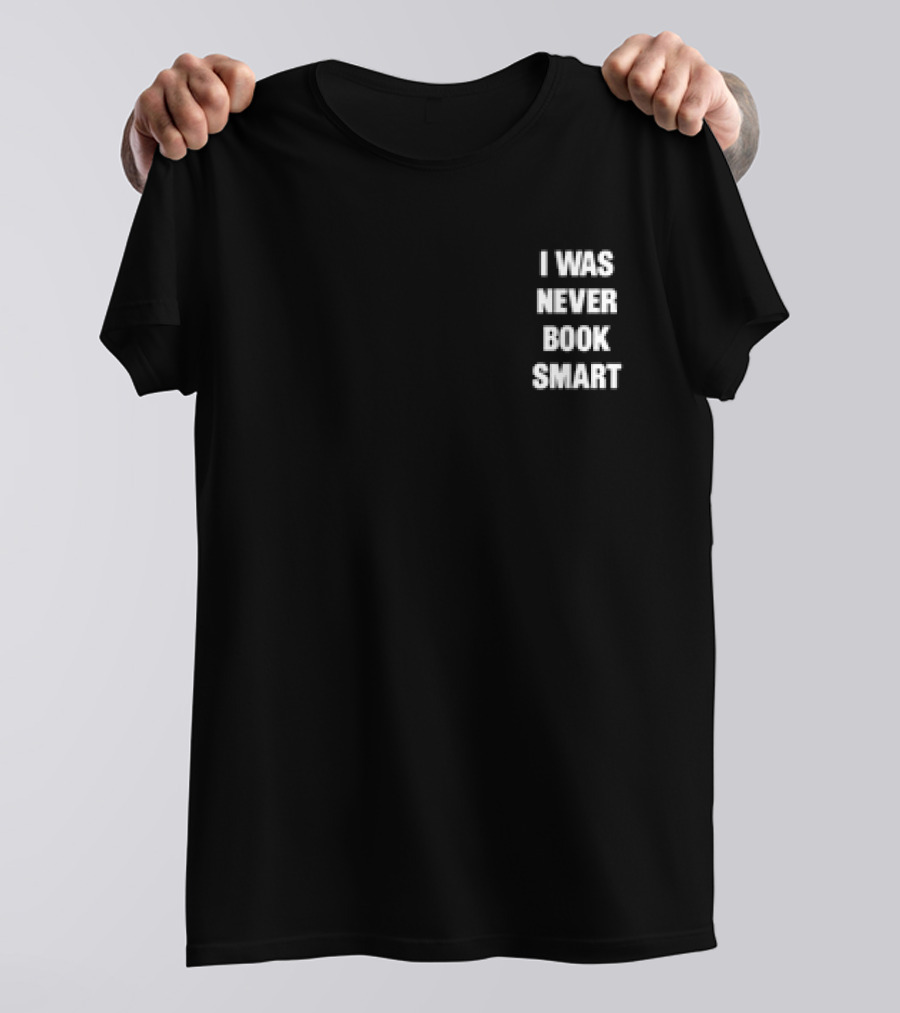 I Was Never Book Smart I’m Money Smart T-Shirt