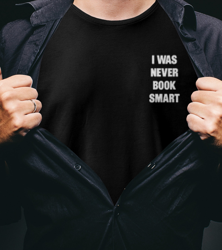 I Was Never Book Smart I’m Money Smart T-Shirt