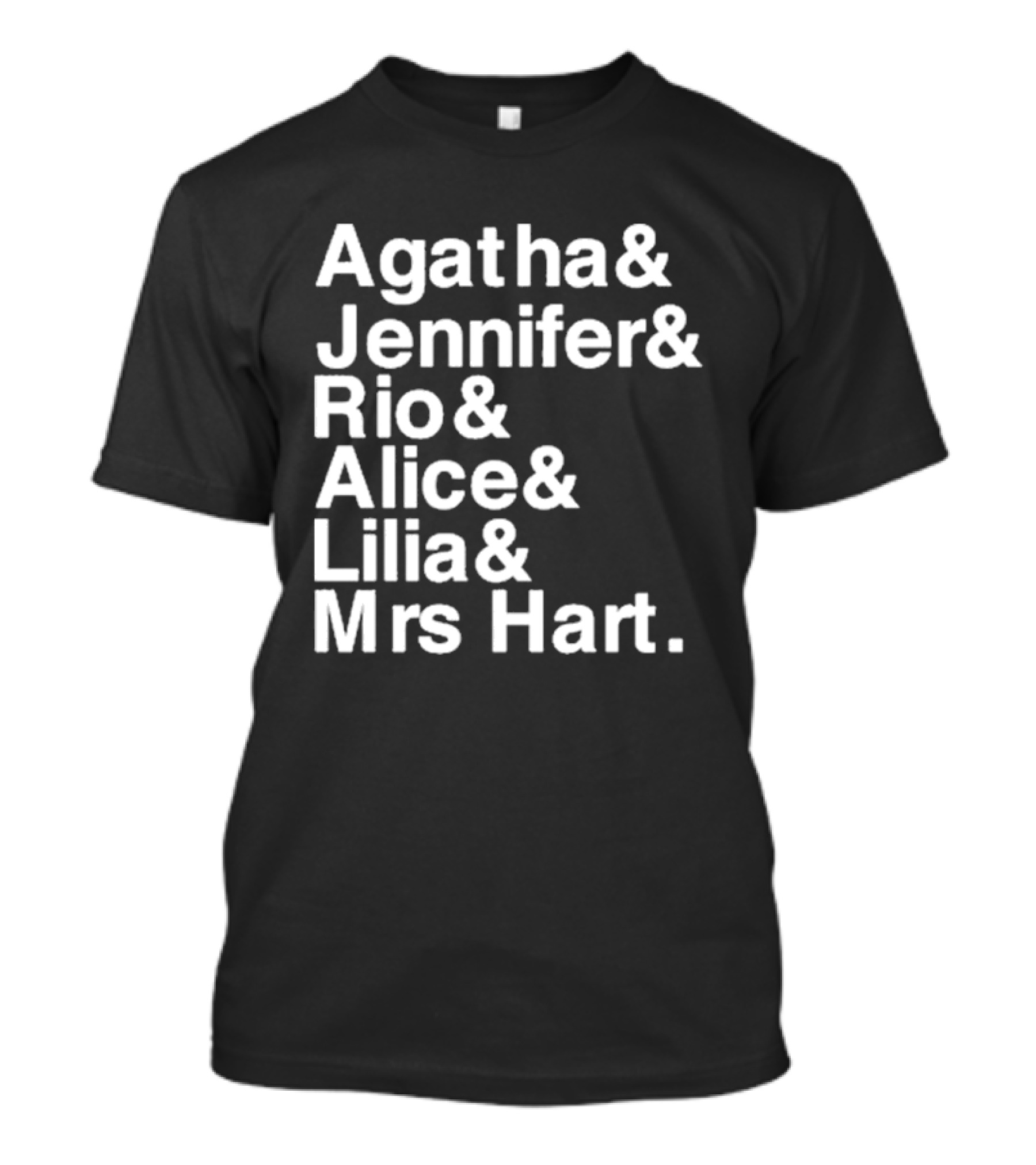 Agatha Jennifer Rio Alice Lilia Mrs Hart T-Shirt