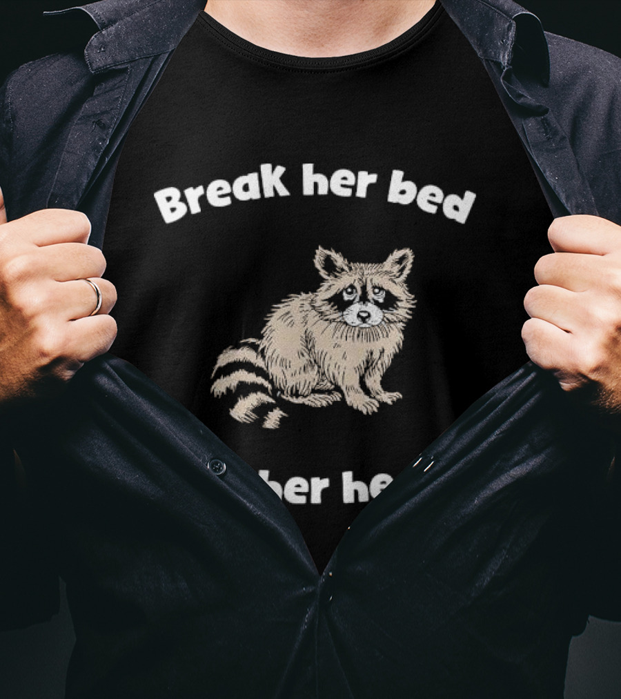 Break Her Bed Not Her Heart Sad Raccoon T-Shirt