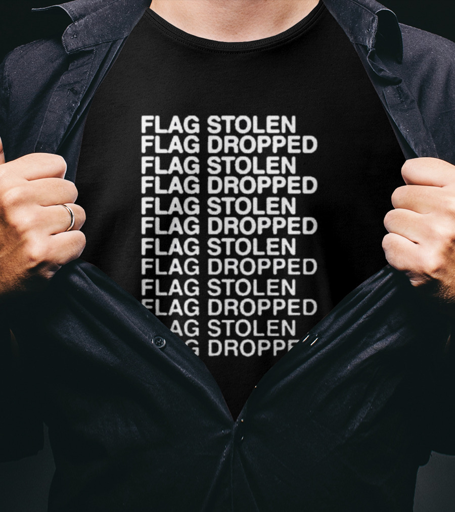 FLAG STOLEN FLAG DROPPED FLAG STOLEN FLAG DROPPED FLAG STOLEN FLAG DROPPED FLAG STOLEN FLAG DROPPED FLAG STOLEN FLAG DROPPED T-Shirt