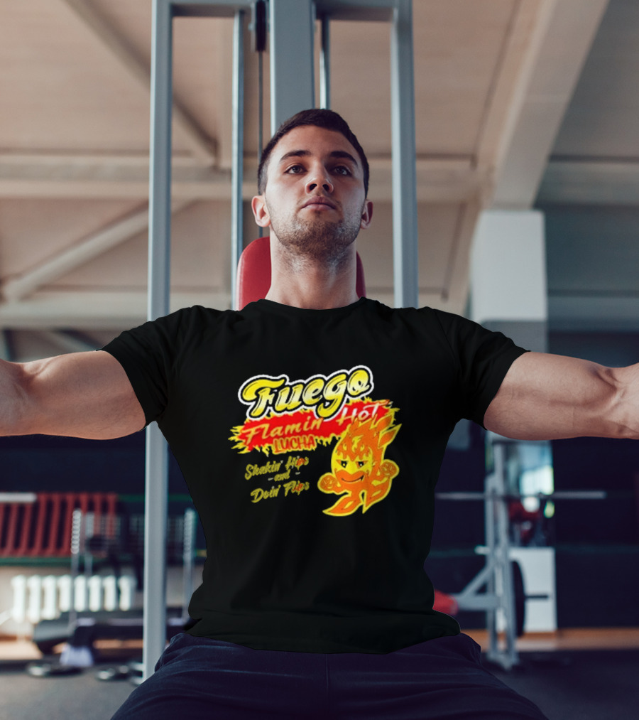 Flamin' Hot Fuego Lucha Shakin' Hips And Doin' Flips T-Shirt