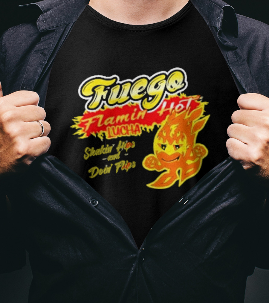 Flamin' Hot Fuego Lucha Shakin' Hips And Doin' Flips T-Shirt