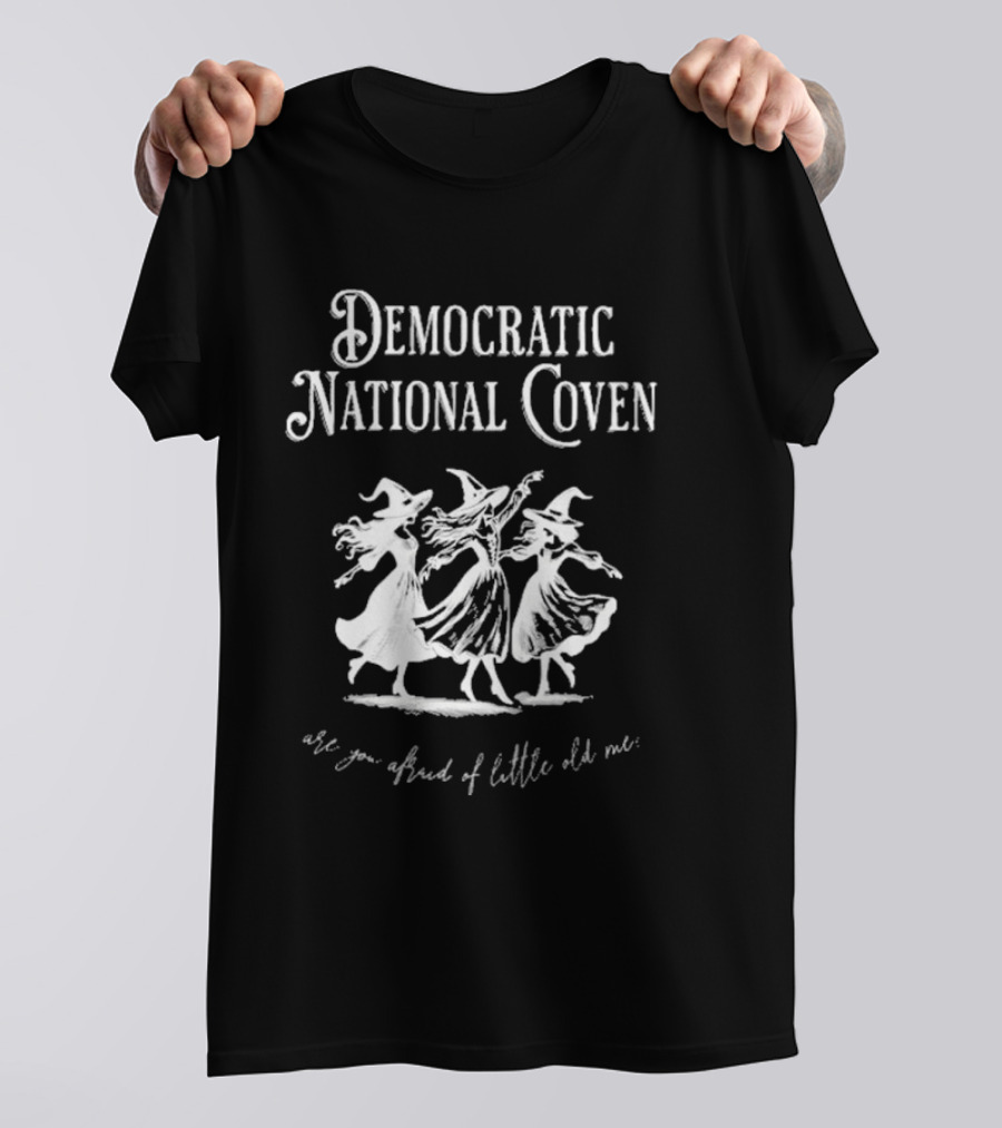 Democratic National Coven Are You Afraid Of Little Old Me T-Shirt