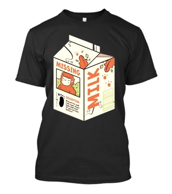 Missing Milk Bigfoot With Brown Fur And Cute Eyes Loves Hide And Seek If You See Him Believe Tobe Fonseca T-Shirt