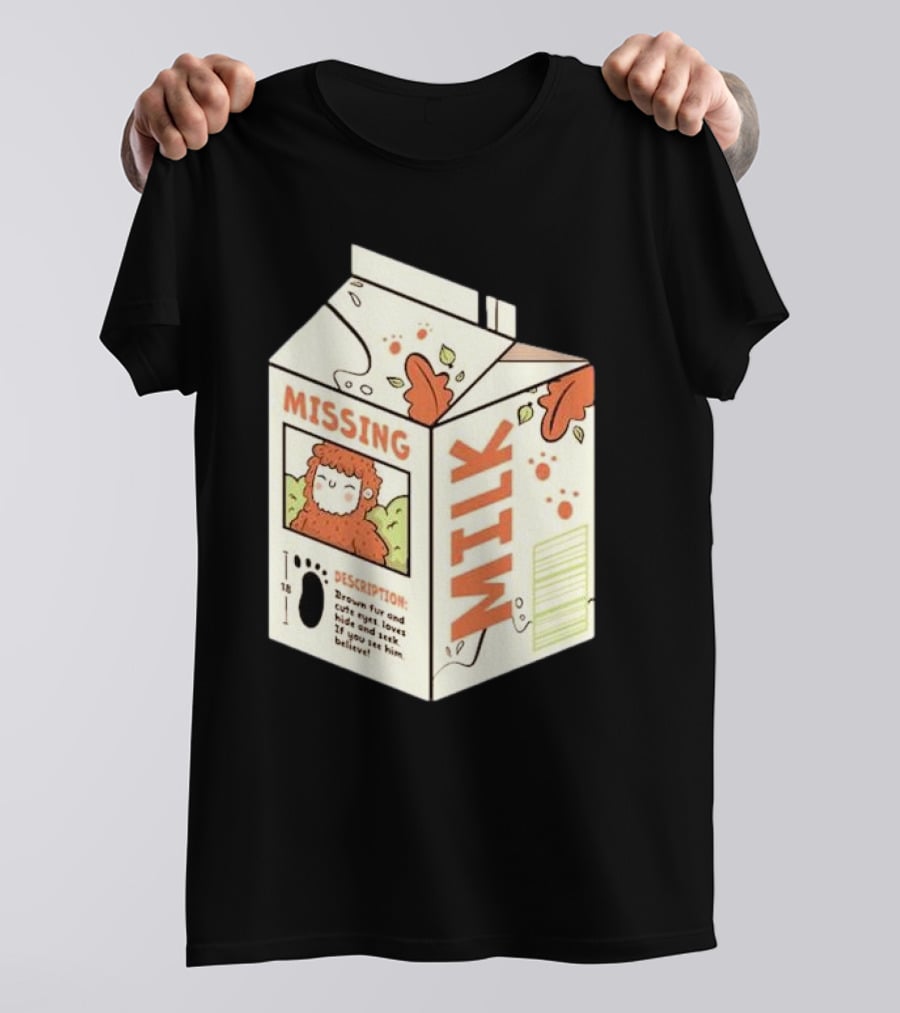 Missing Milk Bigfoot With Brown Fur And Cute Eyes Loves Hide And Seek If You See Him Believe Tobe Fonseca T-Shirt