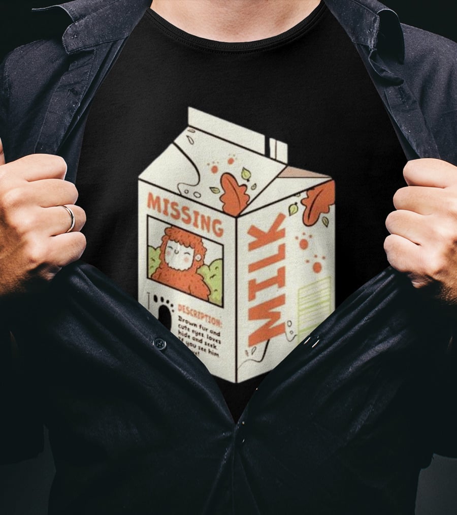 Missing Milk Bigfoot With Brown Fur And Cute Eyes Loves Hide And Seek If You See Him Believe Tobe Fonseca T-Shirt