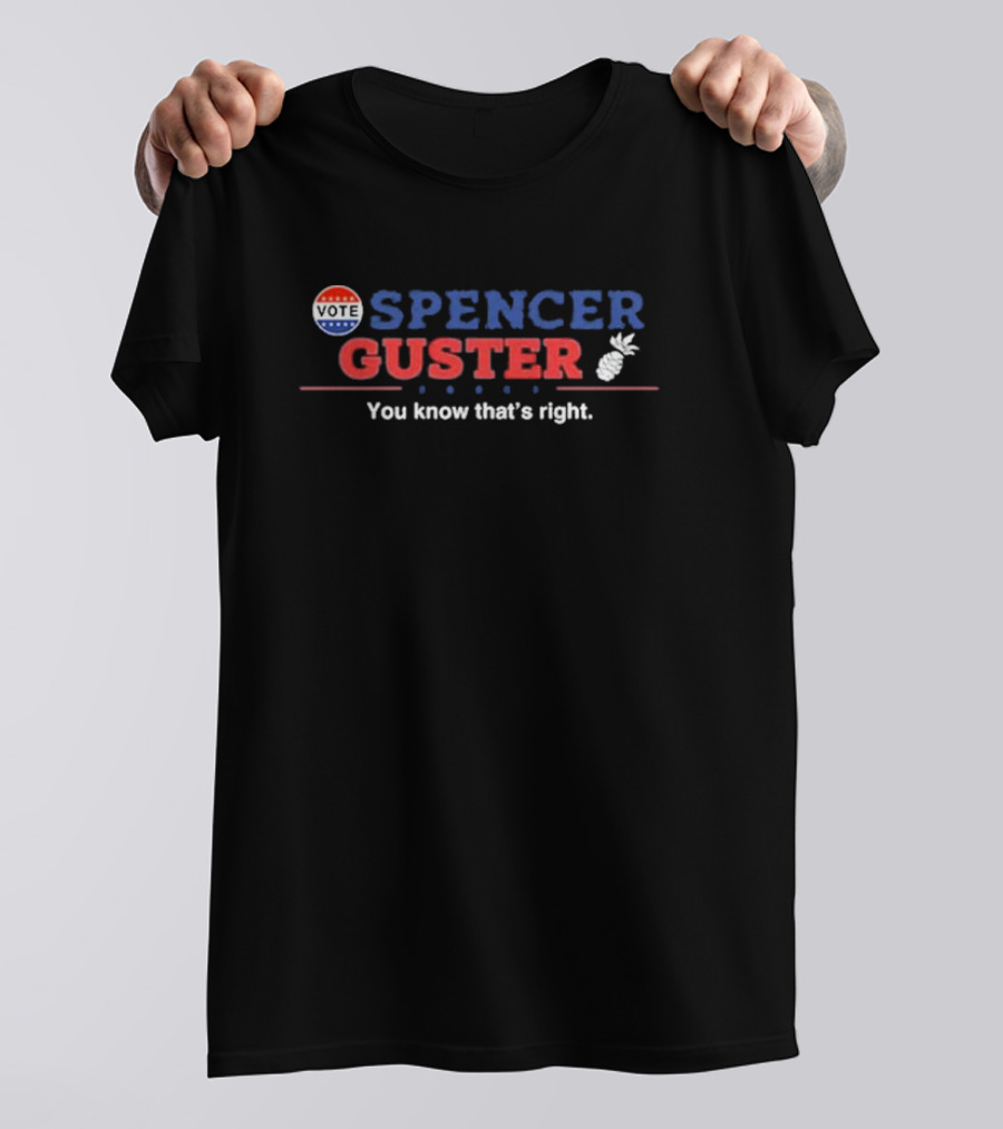 Vote Spencer Guster You Know That’s Right Pineapple T-Shirt