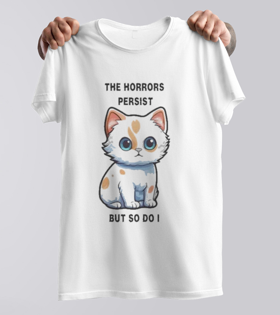 Cute Anime Cat The Horrors Persist But So Do I T-Shirt