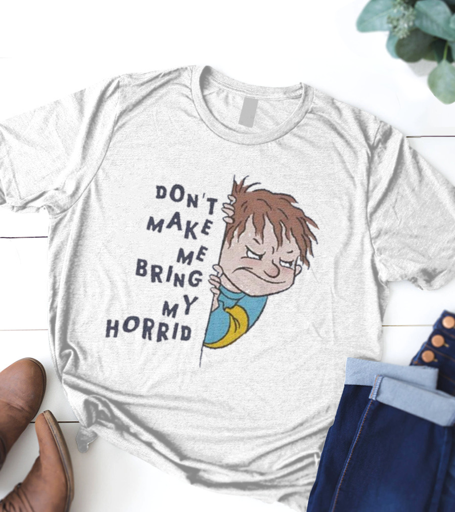 Horrid Henry Don’t Make Me Bring My Horrid T-Shirt