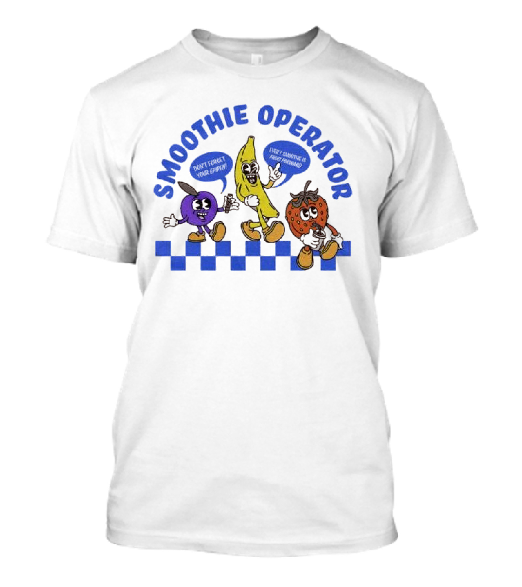 Smoothie Operator Don’t Forget Your Epipen Every Smoothie Is Fruit Forward T-Shirt