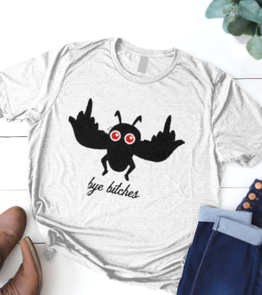 Bye Bitches Mothman Exactly Right My Favorite Murder T-Shirt