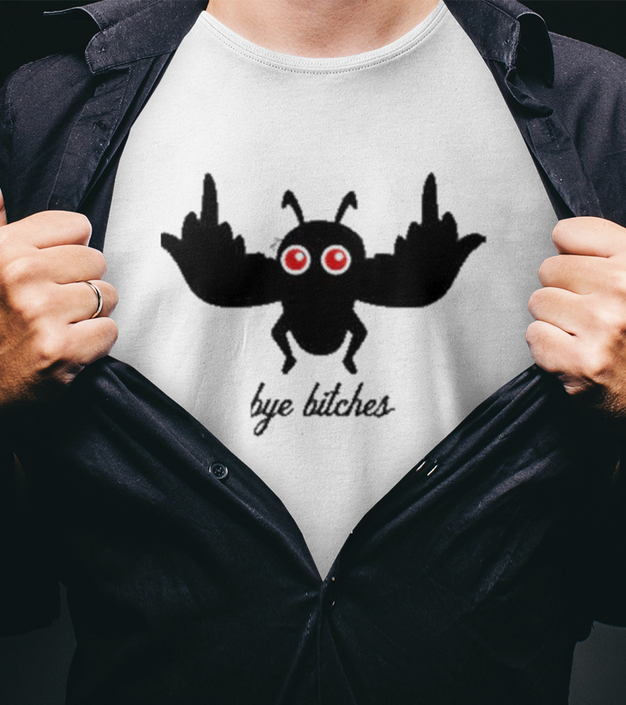 Bye Bitches Mothman Exactly Right My Favorite Murder T-Shirt