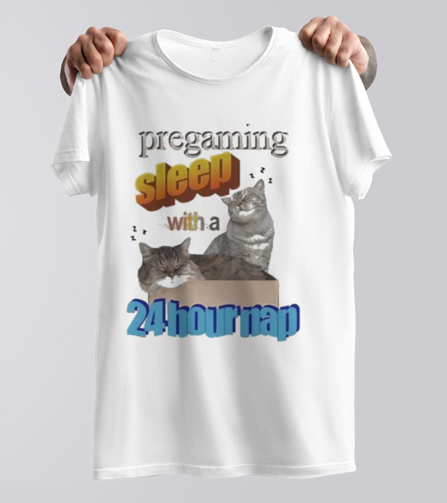 Pregaming Sleep With A 24 Hour Nap Cats In Box T-Shirt