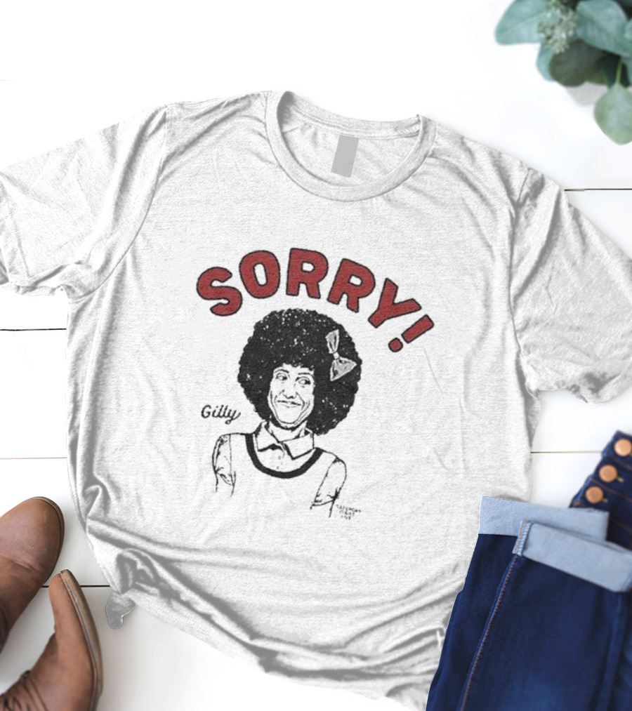 Gilly Sorry Saturday Night Live Sketch Character T-Shirt