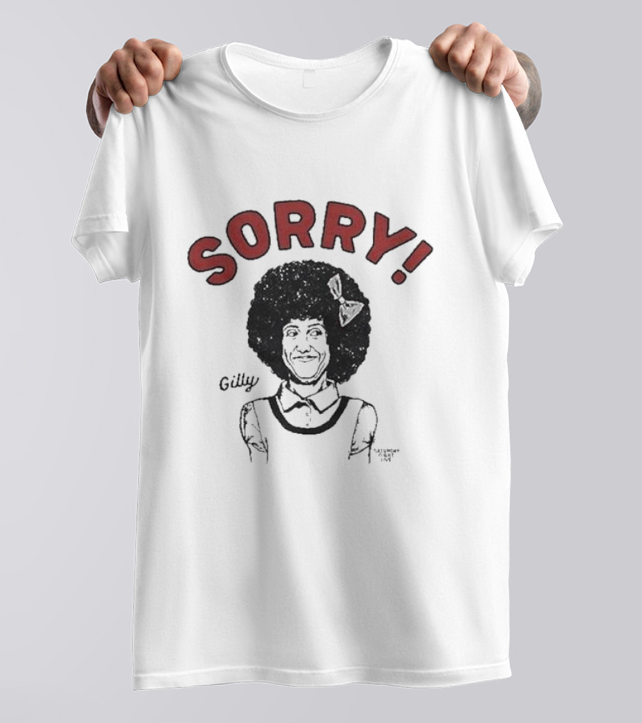 Gilly Sorry Saturday Night Live Sketch Character T-Shirt