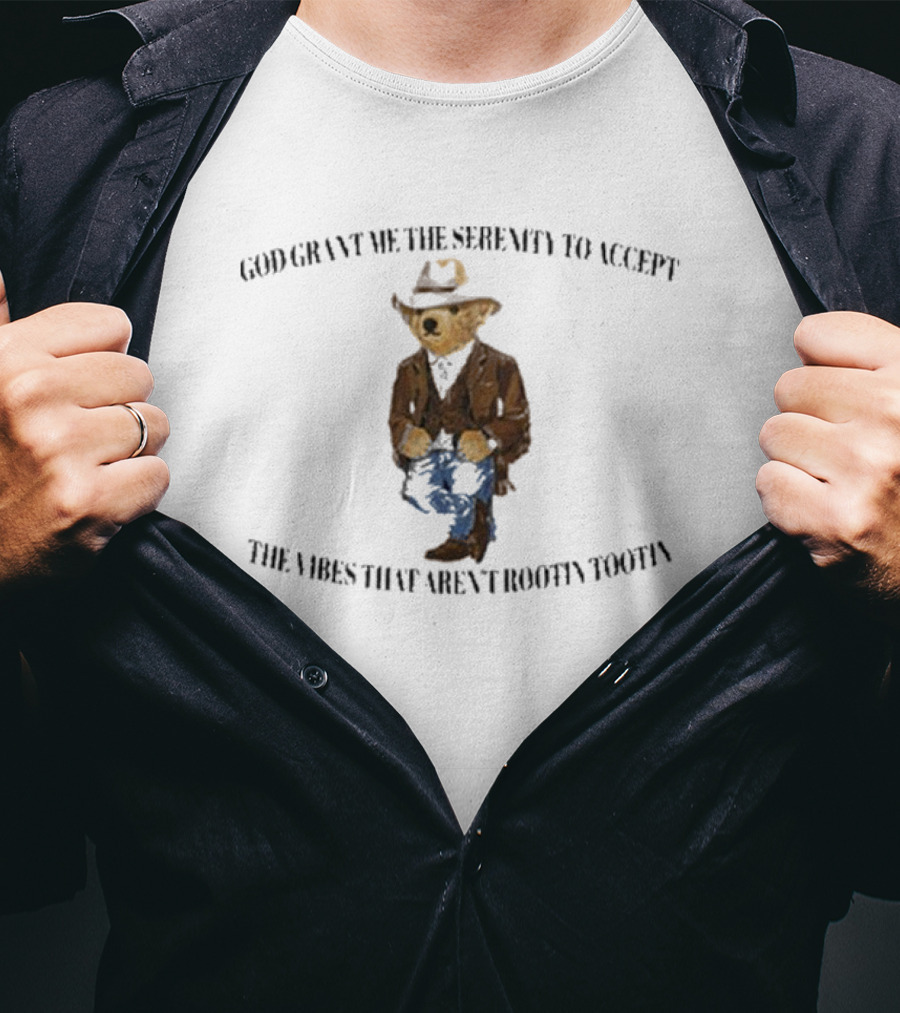 God Grant Me The Serenity To Accept The Vibes That Aren't Rootin Tootin Bear In Cowboy T-Shirt