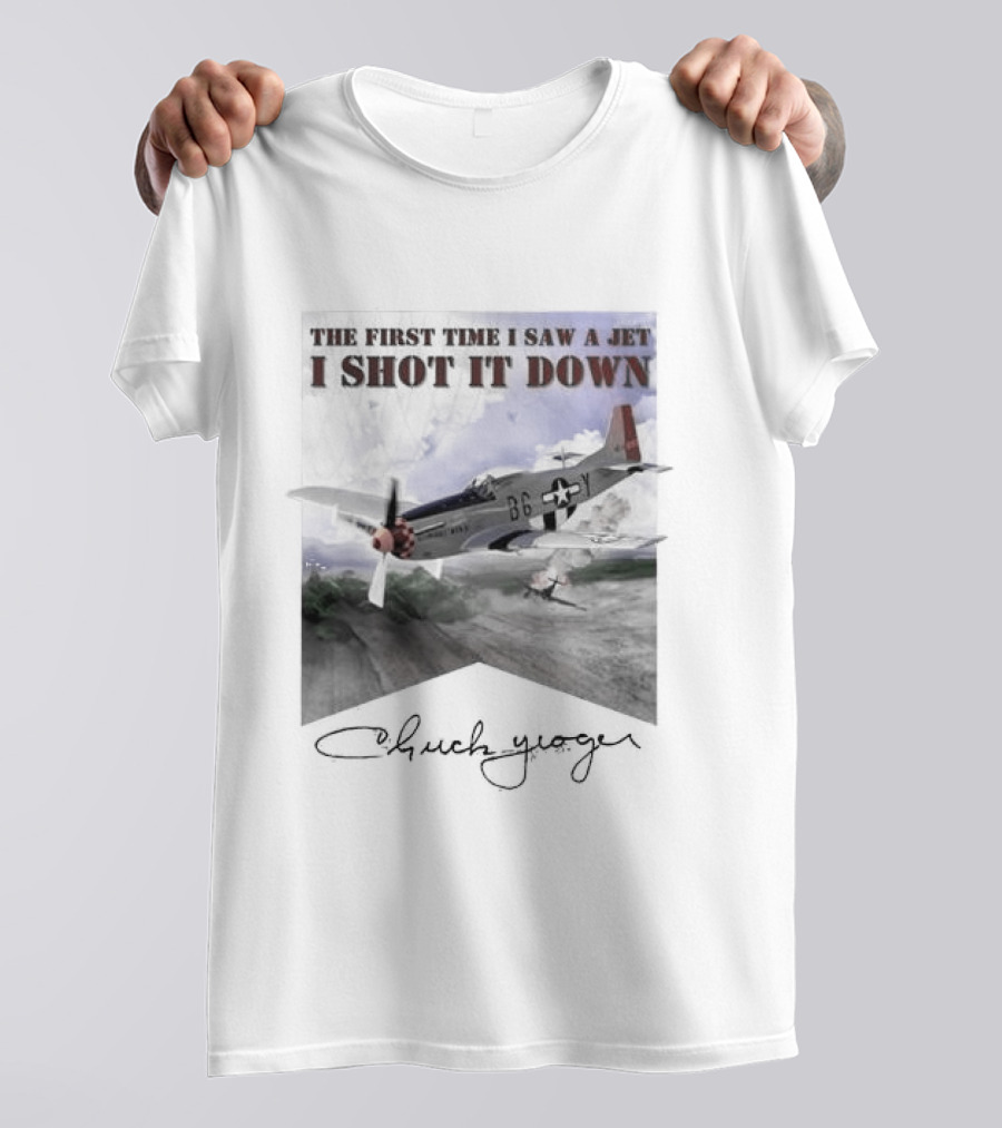 The First Time I Saw A Jet I Shot It Down P-51 Chuck Yeager T-Shirt